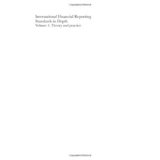 International Financial Reporting Standards In Depth (Volume 1: Theory and Practice)